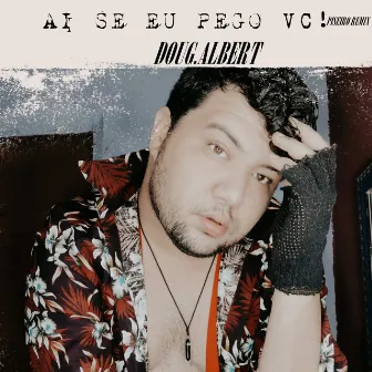 Ai Se Eu Pego Vc! (Remix) by Doug.Albert