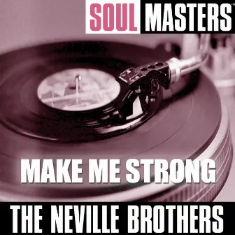 Soul Masters: Make Me Strong by The Neville Brothers