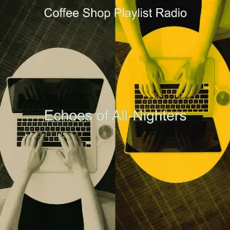 Echoes of All-Nighters by Coffee Shop Playlist Radio