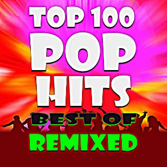 Top 100 Pop Hits! Best of Remixed by Ultimate Pop Hits! Factory