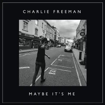 Maybe It's Me by Charlie Freeman