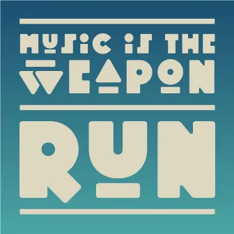 Run by Music Is the Weapon