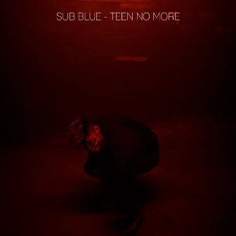 Teen No More by SUB BLUE