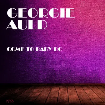 Come To Baby Do by Georgie Auld