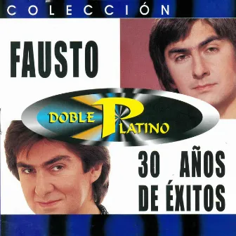 Colección Doble Platino: Fausto 30 Años De Éxitos by Fausto