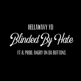 Blinded by Hate by HELLAWAVY YD