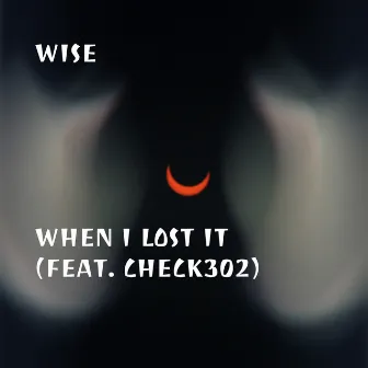 When I Lost It by Wise