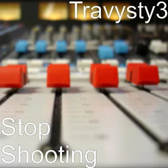 Stop Shooting by Travysty3