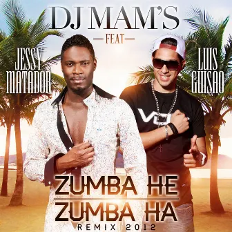 Zumba He Zumba Ha (remix 2012) [feat. Jessy Matador & Luis Guisao] - Single by Dj Mam's