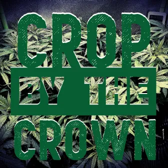 Crop By The Crown (Theme Song) by Dubb Mann