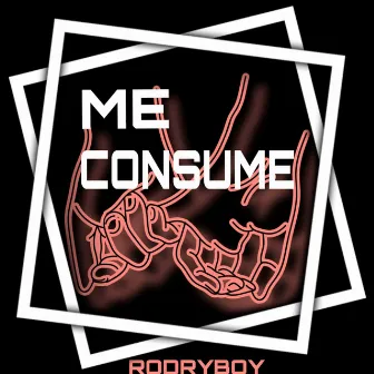 Me Consume by RODRYBOY