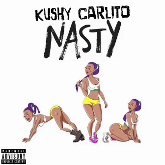 Nasty by Kushy Carlito