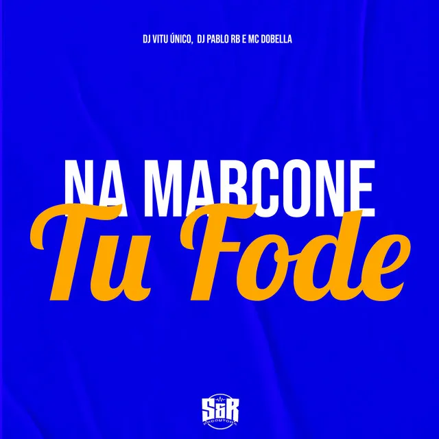 Na Marcone Tu Fode