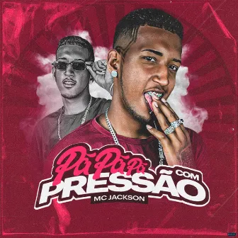 Pa Pa Pa Com Pressão (Brega Funk) by Mc Jackson