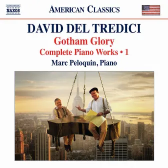 Del Tredici: Gotham Glory - Complete Piano Works, Vol. 1 by David Del Tredici