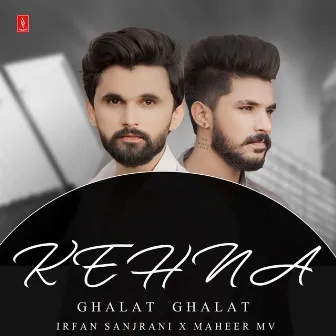 Kehna Galat Galat by Maheer Mv