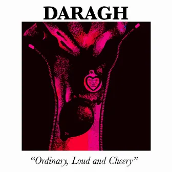 Ordinary, Loud and Cheery by Daragh