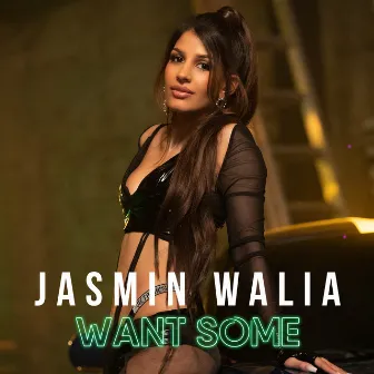 Want Some by Jasmin Walia