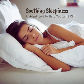 Soothing Sleepiness: Ambient Lofi to Help You Drift Off by Oliver Sleeping