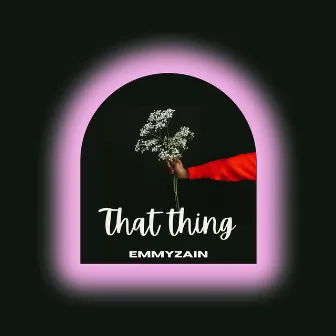 That Thing by Emmyzain