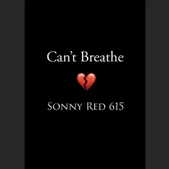 Can't Breathe by Sonny Red 615