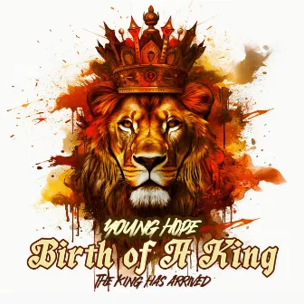 Birth of a King - The King Has Arrived by Young Hope