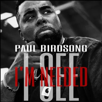 I See I’m Needed by Paul Birdsong