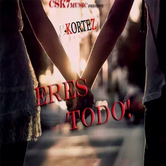 Eres Todo by C-Kortez