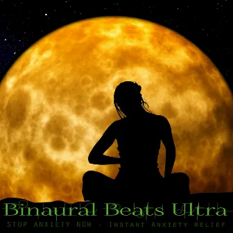 Stop Anxiety Now - Instant Anxiety Relief by Binaural Beats Ultra