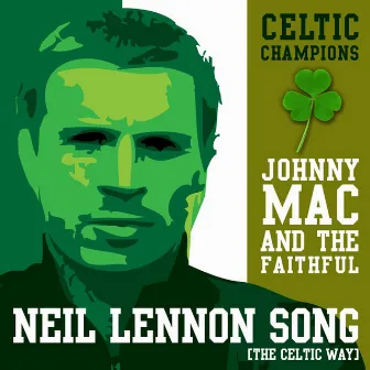 Neil Lennon Song (The Celtic Way) by Johnny Mac And The Faithful