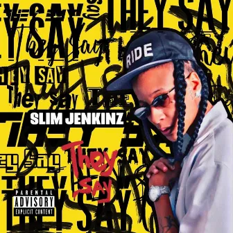 They Say by Slim Jenkinz