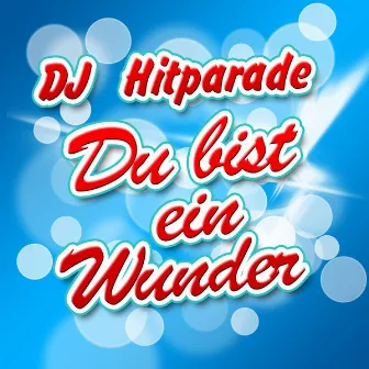 Du bist ein Wunder by DJ Hitparade