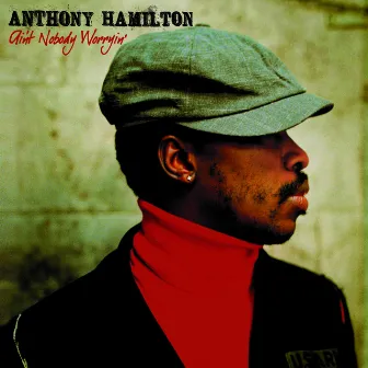 Ain't Nobody Worryin' by Anthony Hamilton