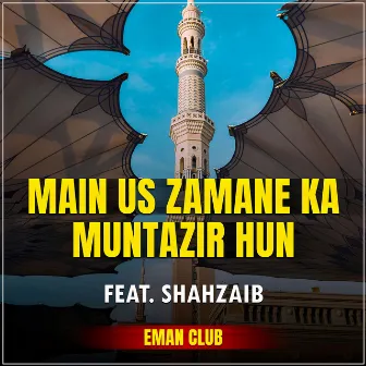 Main Us Zamane Ka Muntazir Hun by Eman Club