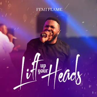 Lift up Your Heads by Femi Flame