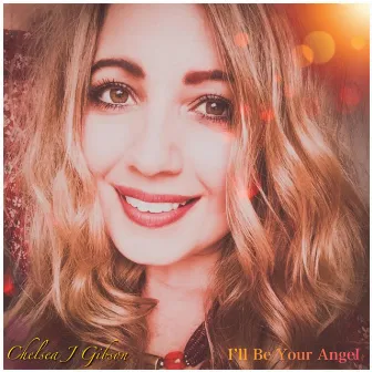 I'll Be Your Angel by Chelsea J Gibson