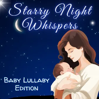 Starry Night Whispers: Baby Lullaby Edition by Instrumental Sleeping Music