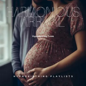 Harmonious Arrival: Hypnobirthing Tunes by Hypnobirthing Playlists