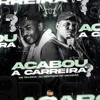 Acabou a Carreira? by Mc Palinha