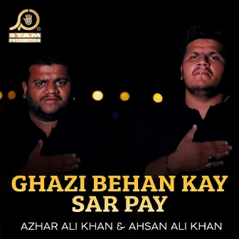 Ghazi Behan Kay Sar Pay by Azhar Ali Khan