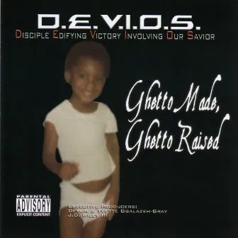 Ghetto Made, Ghetto Raised by D.E.V.I.O.S.