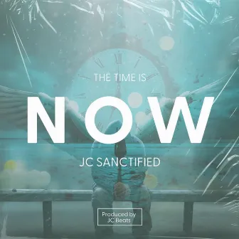 The Time Is Now by JC Sanctified