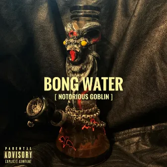 Bong Water by Notorious Goblin