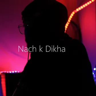 Nach K Dikha by Swayanshu