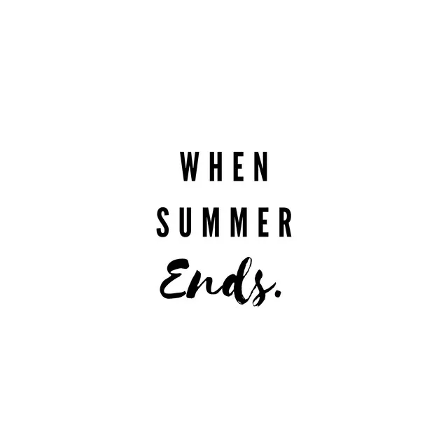 When Summer Ends.