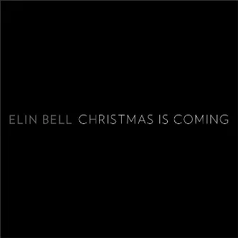 Christmas Is Coming (2015 Version) by Elin Bell