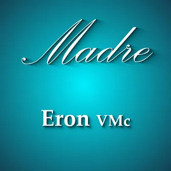 Madre by Eron VMc