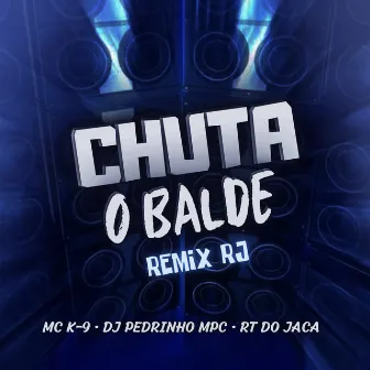 Chuta o Balde - Rj (Remix) by dj pedrinho mpc