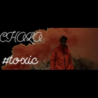 Toxic by Cholo