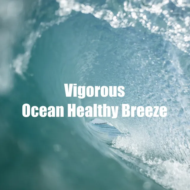 Vigorous Ocean Healthy Breeze